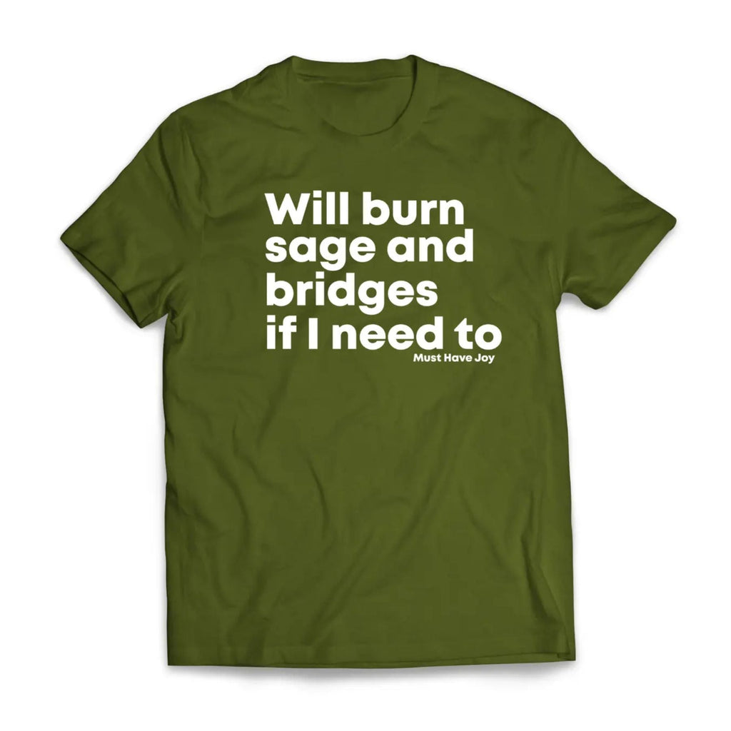 "Will Burn Sage and Bridges" T-Shirt - The Original Empowering Quote Tee, Spiritual Statement Shirt