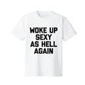 "Woke Up Sexy As Hell Again" T-Shirt - Funny Sarcastic Summer Tee, 100% Cotton Crew Neck