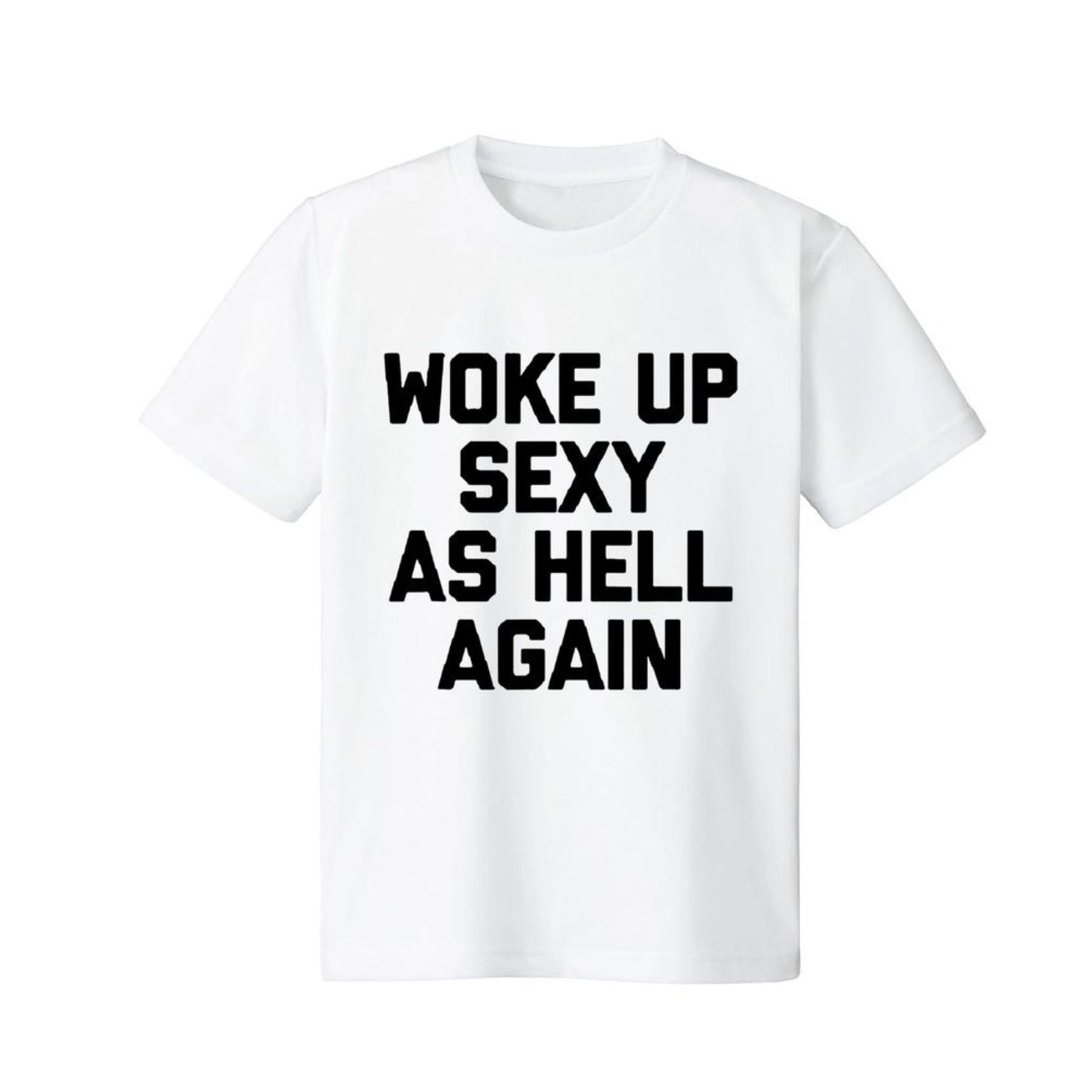 "Woke Up Sexy As Hell Again" T-Shirt - Funny Sarcastic Summer Tee, 100% Cotton Crew Neck