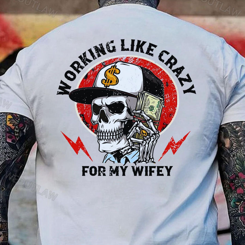 "Working Like Crazy For My Wifey" T-Shirt - Funny Husband Shirt, Fathers Day Gift