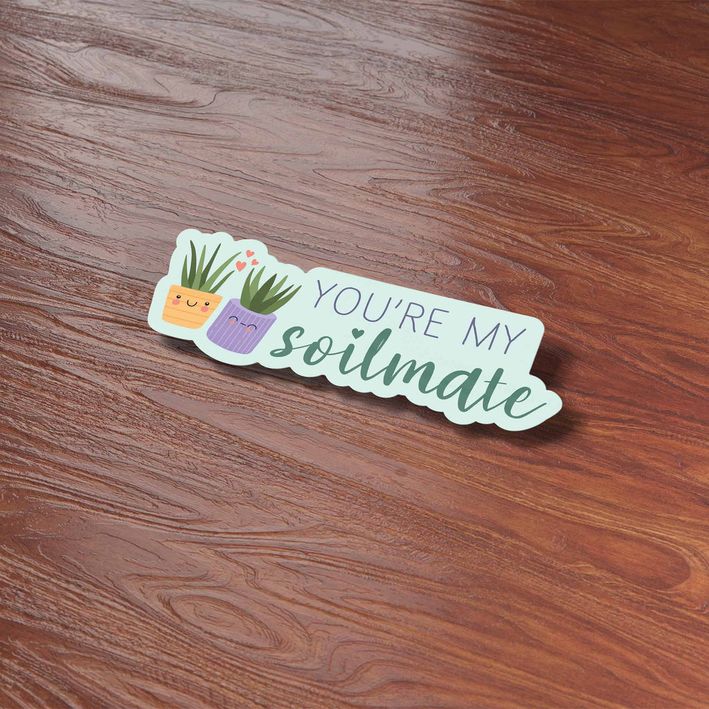 You're My Soilmate Plant Sticker