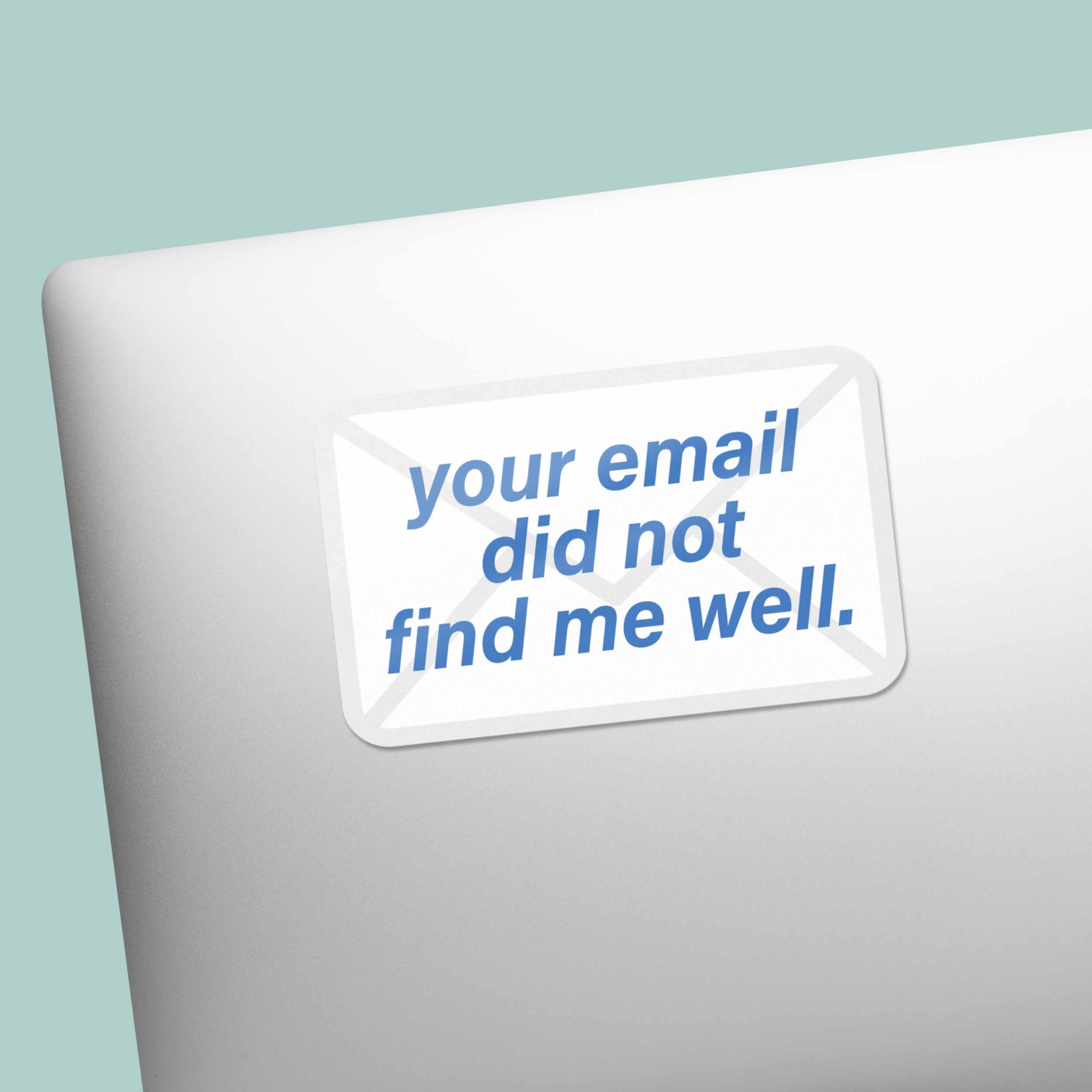 Your Email Did Not Find Me Well Funny Sticker - Mini