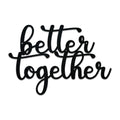 Better Together  - Script Letters Metal Sign