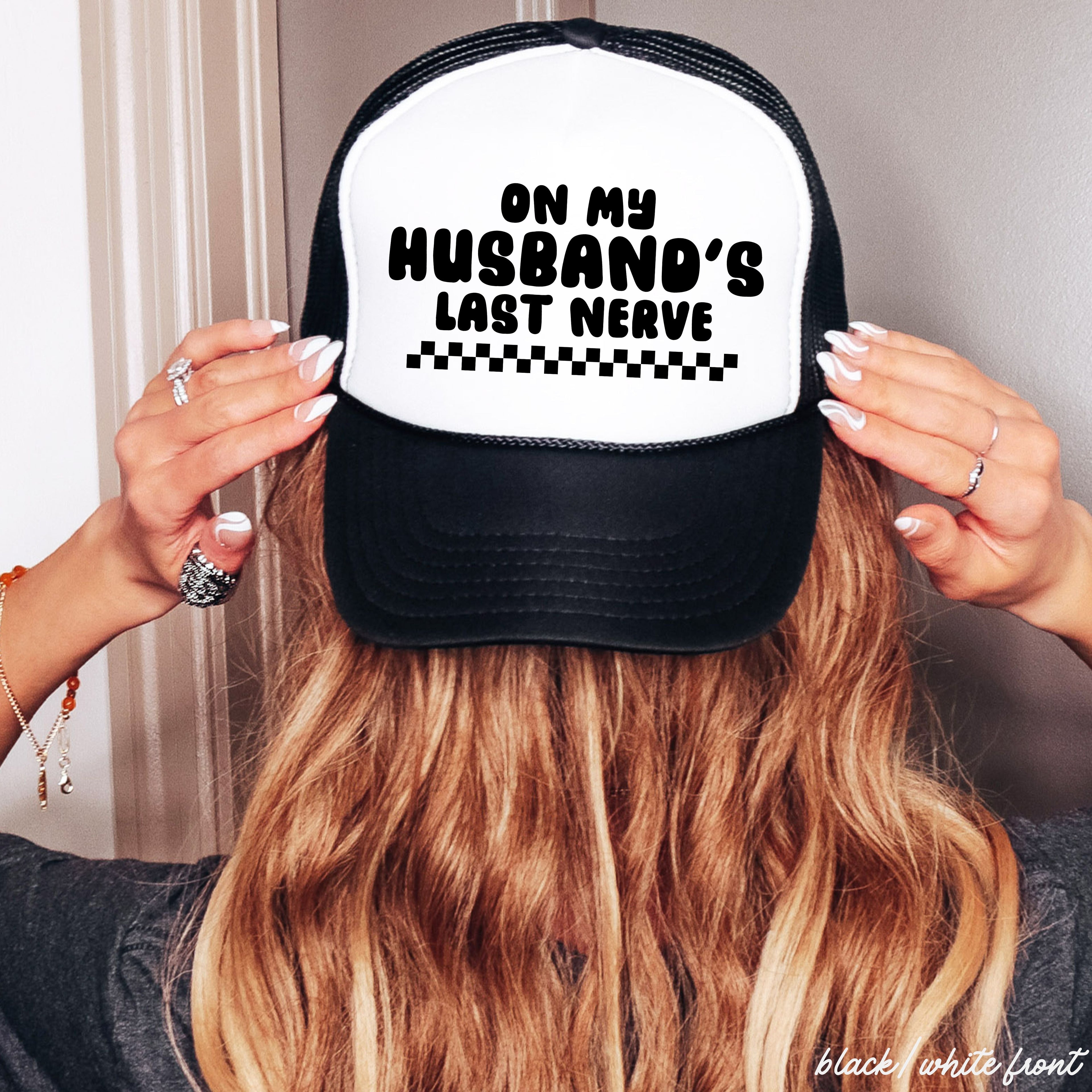 Husband's Last Nerve Trucker Hat *13 Colors
