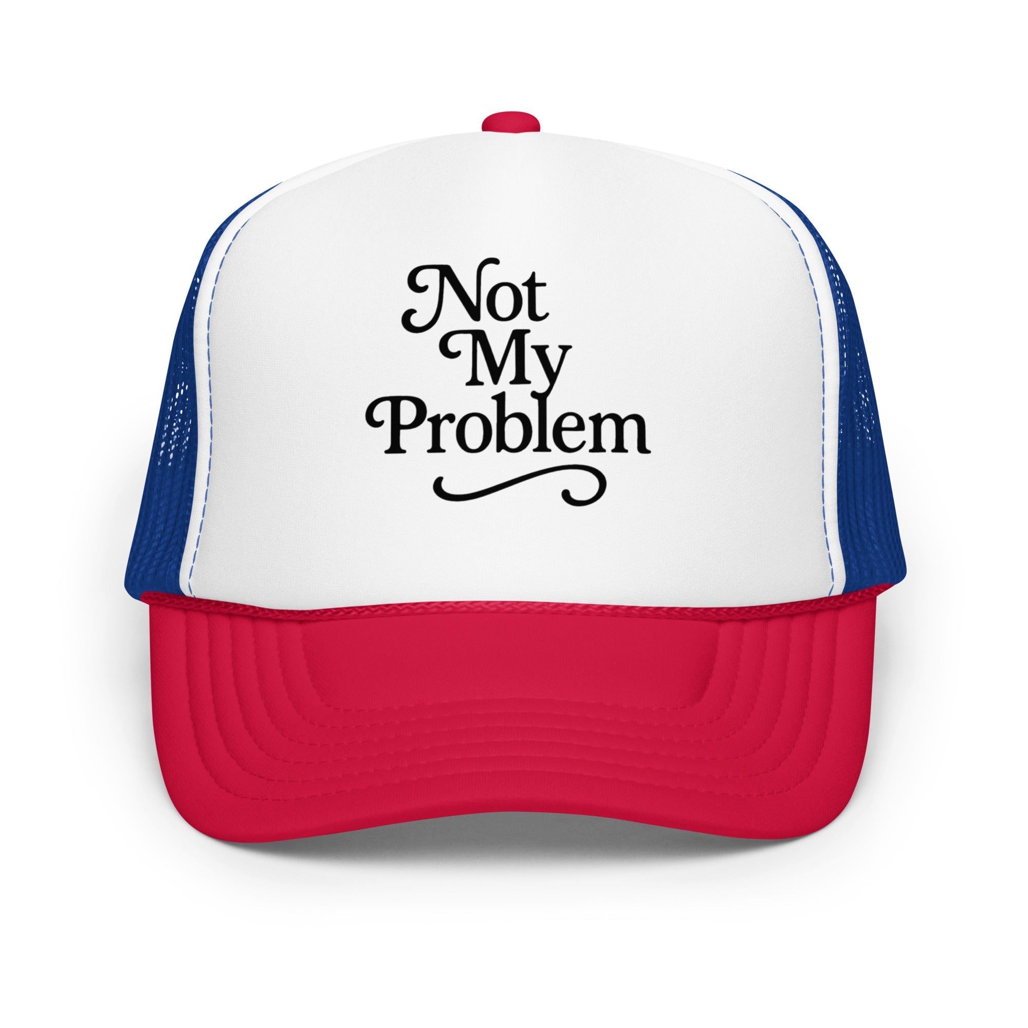 Not My Problem Foam trucker hat