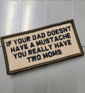 As Seen on Socials - If Your Dad Doesn't Have a Mustache You Really Have Two Moms - 2x4 Patch - Desert Tan w/Black