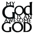 My God Is An Awesome God - Metal Sign